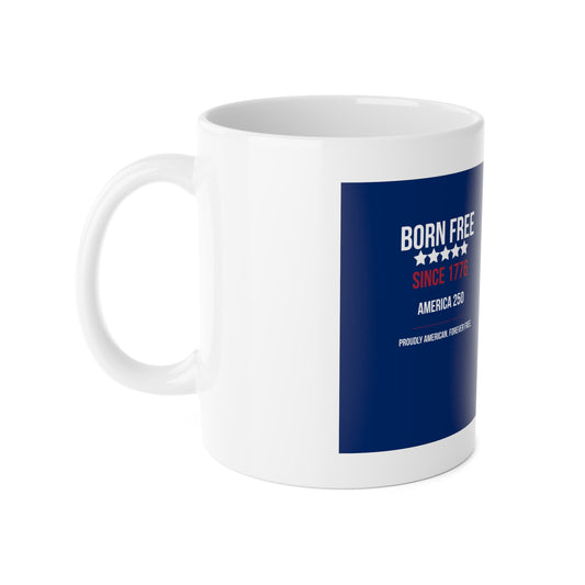 Born Free Since 1776 Ceramic Mug — USA Flag, Patriotic America 250 Coffee Cup