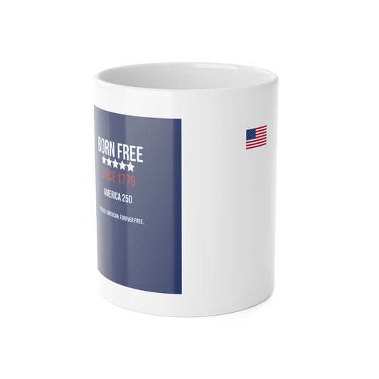 Born Free Since 1776 Ceramic Mug — USA Flag, Patriotic America 250 Coffee Cup